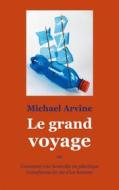 Ebook Le grand voyage - ou Comment une bouteille en plastique transforma la vie d'un homme di Michael Arvine edito da Books on Demand