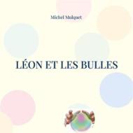 Ebook Léon et les bulles di Michel Mulquet edito da Books on Demand