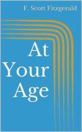 Ebook At Your Age di F. Scott Fitzgerald edito da Books on Demand