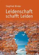 Ebook Leidenschaft schafft Leiden di Siegfried Binder edito da Books on Demand