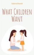 Ebook What Children Want di Sabine Brandt edito da Books on Demand