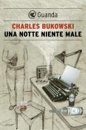 Ebook Una notte niente male di Charles Bukowski edito da Guanda