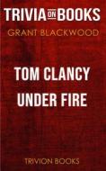 Ebook Tom Clancy Under Fire by Grant Blackwood (Trivia-On-Books) di Trivion Books edito da Trivion Books