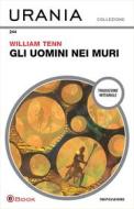 Ebook Gli uomini nei muri (Urania) di Tenn William edito da Mondadori