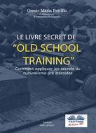 Ebook Le Livre Secret De L&apos;Entraînement Old School di Oreste Maria Petrillo, Francesco Schipani edito da Tektime