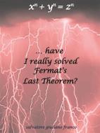 Ebook Have I really solved Fermat's Last Theorem? di Salvatore G. Franco edito da Youcanprint