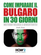 Ebook Come Imparare il Bulgaro in 30 Giorni di Ivanka Ivanov edito da HOW2 Edizioni