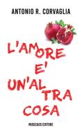 Ebook L&apos;amore è un&apos;altra cosa di Antonio Rocco Corvaglia edito da Musicaos Editore
