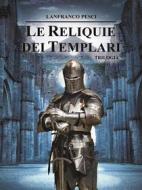 Ebook Le Reliquie dei Templari - Trilogia Completa di Lanfranco Pesci edito da Youcanprint
