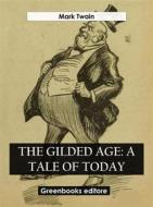 Ebook The Gilded Age: A Tale of Today di Mark Twain edito da Greenbooks Editore