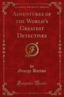 Ebook Adventures of the World's Greatest Detectives di George Barton edito da Forgotten Books