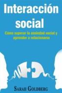 Ebook Interacción Social – Cómo Superar La Ansiedad Social Y Aprender A Relacionarse di Sarah Goldberg edito da Creative Dynamics, LLC