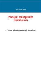 Ebook Pratiques managériales républicaines di Jean Pierre Motte edito da Books on Demand