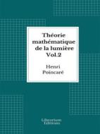 Ebook Théorie mathématique de la lumière  Vol.2 - 1892 - Illustré di Henri Poincaré edito da Librorium Editions