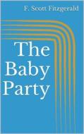 Ebook The Baby Party di F. Scott Fitzgerald edito da Books on Demand