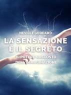 Ebook La sensazione è il segreto di Neville Goddard edito da Area51 Publishing