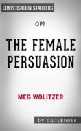 Ebook The Female Persuasion: by Meg Wolitzer???????| Conversation Starters di Daily Books edito da Daily Books