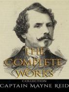 Ebook Captain Mayne Reid: The Complete Works di Captain Mayne Reid edito da JustinH