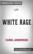 Ebook White Rage: The Unspoken Truth of Our Racial Divide by Carol Anderson | Conversation Starters di dailyBooks edito da Daily Books