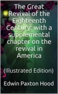 Ebook The Great Revival of the Eighteenth Century: with a supplemental chapter on the revival in America di Edwin Paxton Hood edito da iOnlineShopping.com