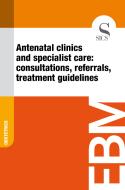 Ebook Antenatal Clinics and Specialist Care: Consultations, Referrals, Treatment Guidelines di Sics Editore edito da SICS