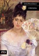 Ebook L&apos;esclusa di Luigi Pirandello edito da REA Multimedia