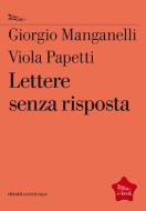 Ebook Lettere senza risposta di Manganelli Giorgio, Papetti Viola edito da nottetempo