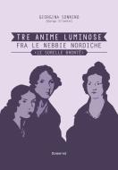 Ebook Tre Anime Luminose fra le nebbie nordiche. Le Sorelle Brontë di Sonnino Giorgina edito da flower-ed