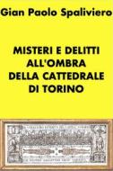 Ebook Misteri e delitti all&apos;ombra della cattedrale di Torino di Gian Paolo Spaliviero edito da Gian Paolo  Spaliviero