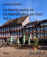 Ebook Fachwerkjuwelen im Fachwerkfünfeck am Harz Teil 1 di Gerhard Köhler edito da BookRix