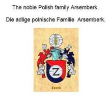 Ebook The noble Polish family Arsemberk. Die adlige polnische Familie Arsemberk. di Werner Zurek edito da Books on Demand