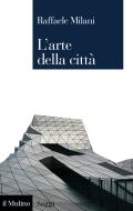 Ebook L'arte della città di Raffaele Milani edito da Società editrice il Mulino, Spa