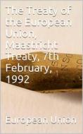 Ebook The Treaty of the European Union, Maastricht Treaty, 7th February, 1992 di European Union edito da iOnlineShopping.com
