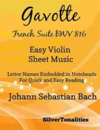 Ebook Gavotte French Suite BWV 816 Easy Violin Sheet Music di Silvertonalities edito da SilverTonalities