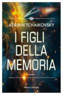 Ebook I figli della memoria di Adrian Tchaikovsky edito da Fanucci Editore