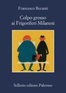 Ebook Colpo grosso ai Frigoriferi Milanesi di Francesco Recami edito da Sellerio Editore