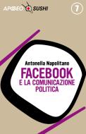 Ebook Facebook e la comunicazione politica di Antonella Napolitano edito da Feltrinelli Editore