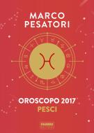 Ebook Pesci - Oroscopo 2017 di Pesatori Marco edito da Fabbri Editori