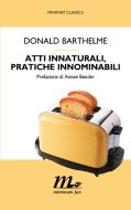 Ebook Atti innaturali, pratiche innominabili di Barthelme Donald edito da minimum fax