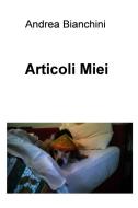 Ebook Articoli Miei di Bianchini Andrea edito da ilmiolibro self publishing
