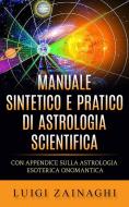 Ebook Manuale sintetico e pratico di astrologia scientifica di Luigi Zainaghi edito da Stargatebook
