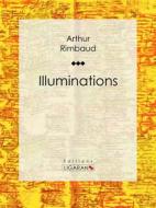 Ebook Illuminations di Ligaran, Arthur Rimbaud edito da Ligaran