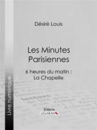 Ebook Les Minutes parisiennes di Ligaran, Désiré Louis edito da Ligaran