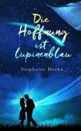 Ebook Die Hoffnung ist lupinenblau di Stephanie Dorka edito da Books on Demand