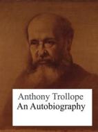 Ebook An Autobiography di Anthony Trollope edito da Books on Demand