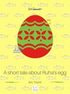 Ebook Short tale about Ruha’s Egg di Baltasar edito da Baltasar