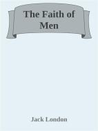 Ebook The Faith of Men di Jack London edito da Jack London