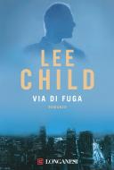 Ebook Via di fuga di Lee Child edito da Longanesi