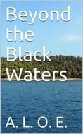 Ebook Beyond the Black Waters di A. L. O. E. edito da iOnlineShopping.com