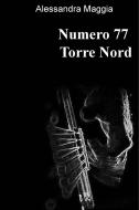 Ebook Numero 77 Torre Nord di Maggia Alessandra edito da ilmiolibro self publishing